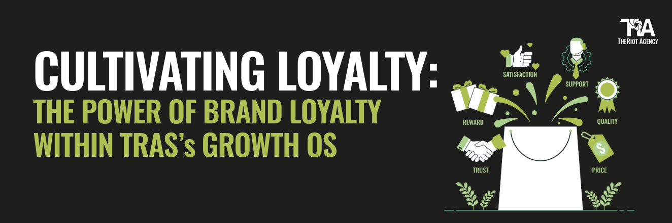 CULTIVATING LOYALTY: THE POWER OF BRAND LOYALTY WITHIN TRAS’s GROWTH OS