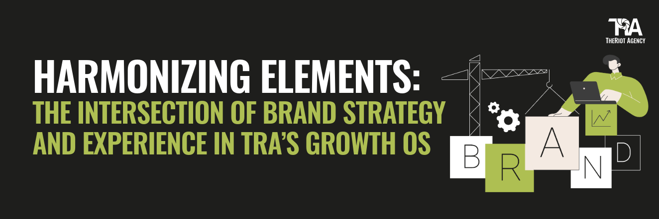 HARMONIZING ELEMENTS: THE INTERSECTION OF BRAND STRATEGY AND EXPERIENCE IN TRA’S GROWTH OS