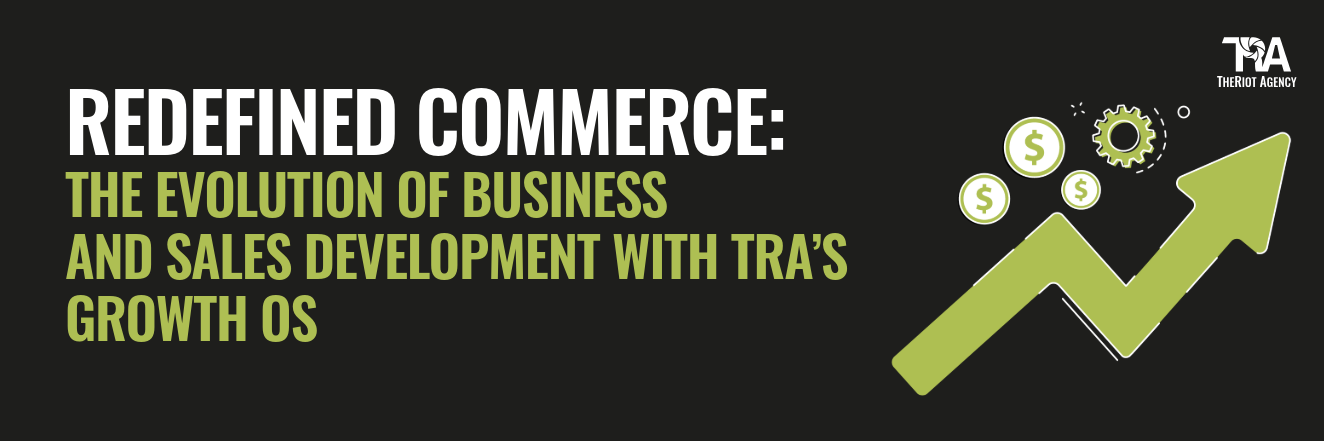 REDEFINED COMMERCE: THE EVOLUTION OF BUSINESS AND SALES DEVELOPMENT WITH TRA’S GROWTH OS